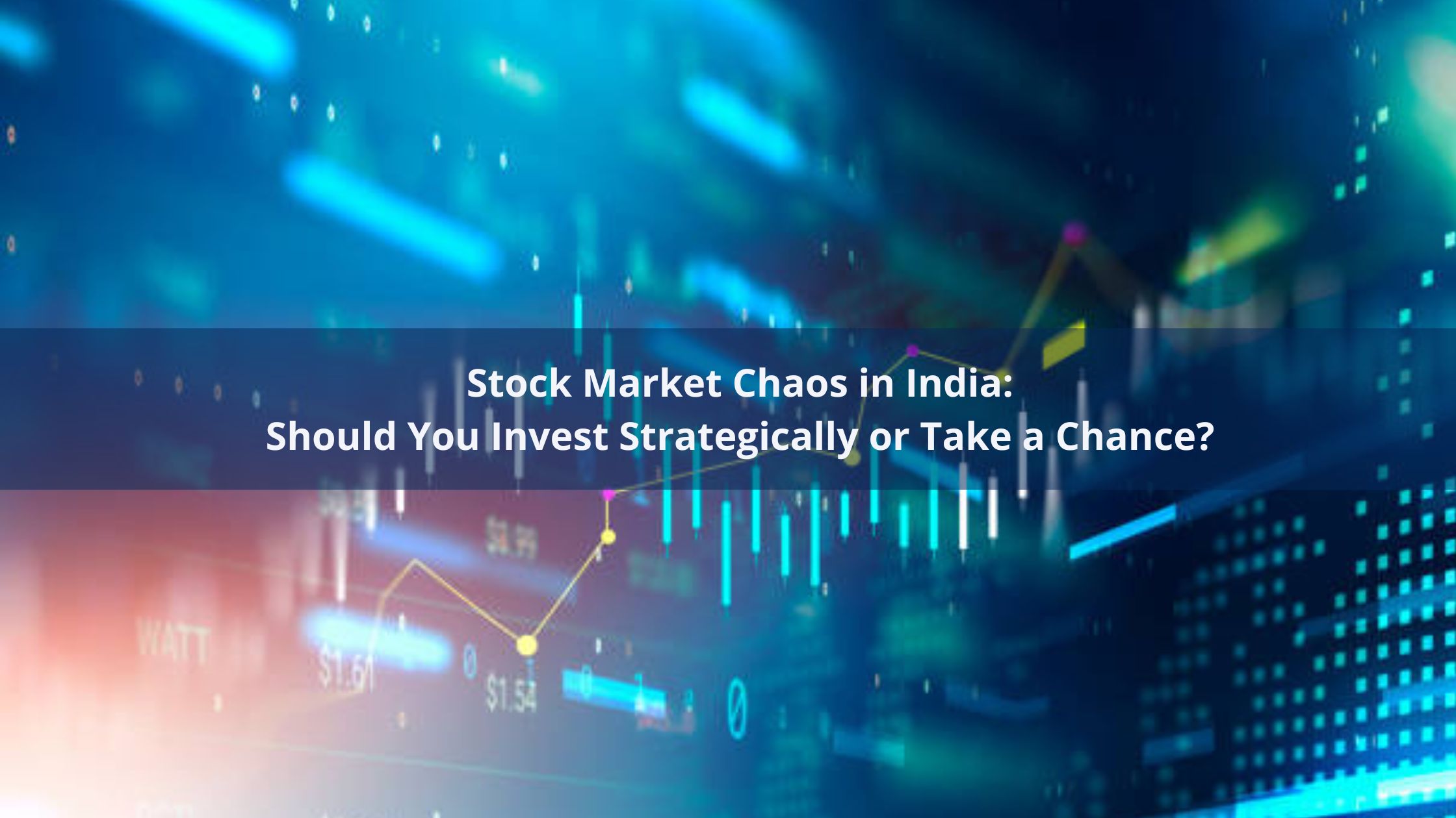 Stock Market Chaos:  Should You Invest Strategically or Take a Chance? 